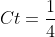 Ct= \frac{1}{4}